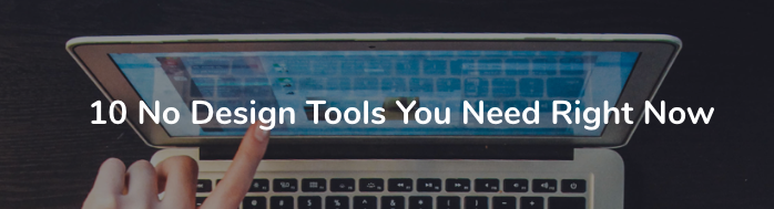 10 no design tools you need right now